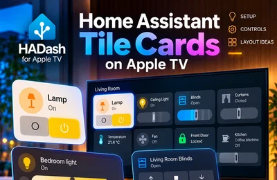 Home Assistant Tile Cards on Apple TV: Setup, Controls and Layout Ideas